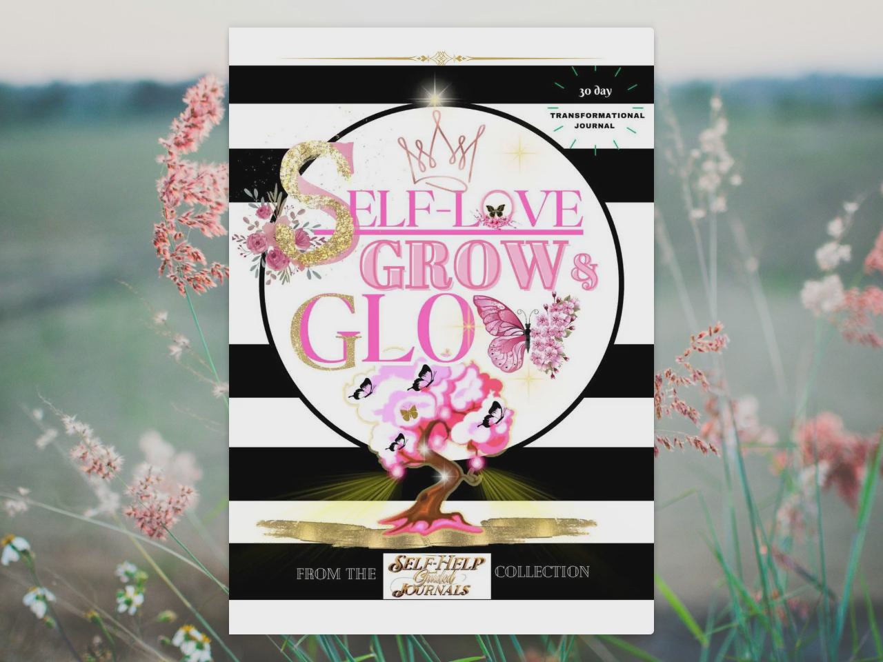 Self-Love Grow & Glow 30-Day Transformational Journal
